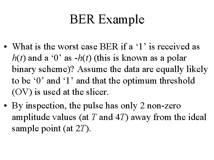 BER Example • What is the worst case BER if a ‘ 1’ is