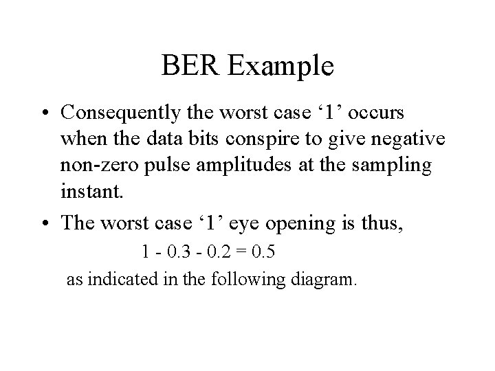 BER Example • Consequently the worst case ‘ 1’ occurs when the data bits