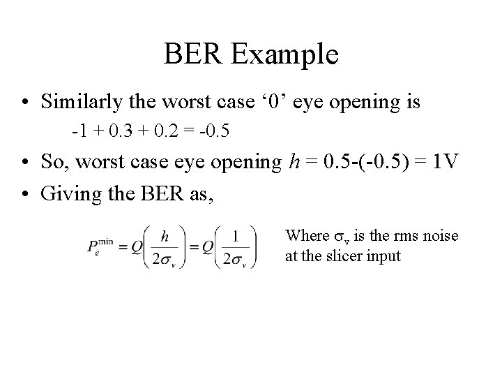 BER Example • Similarly the worst case ‘ 0’ eye opening is -1 +