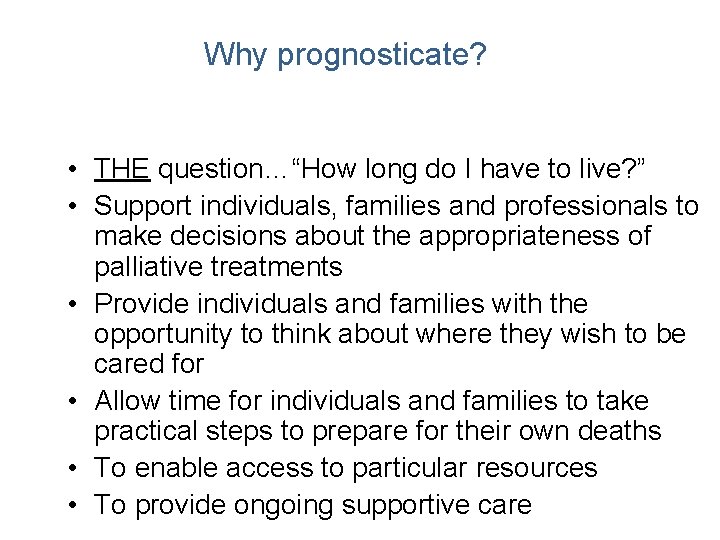 Why prognosticate? • THE question…“How long do I have to live? ” • Support Why prognosticate? • THE question…“How long do I have to live? ” • Support