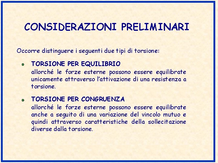 CONSIDERAZIONI PRELIMINARI Occorre distinguere i seguenti due tipi di torsione: TORSIONE PER EQUILIBRIO allorché