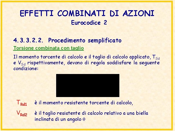 EFFETTI COMBINATI DI AZIONI Eurocodice 2 4. 3. 3. 2. 2. Procedimento semplificato Torsione