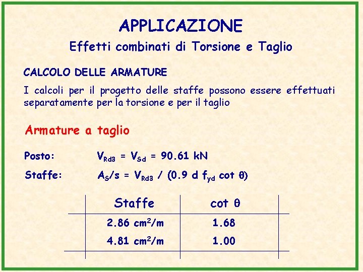 APPLICAZIONE Effetti combinati di Torsione e Taglio CALCOLO DELLE ARMATURE I calcoli per il