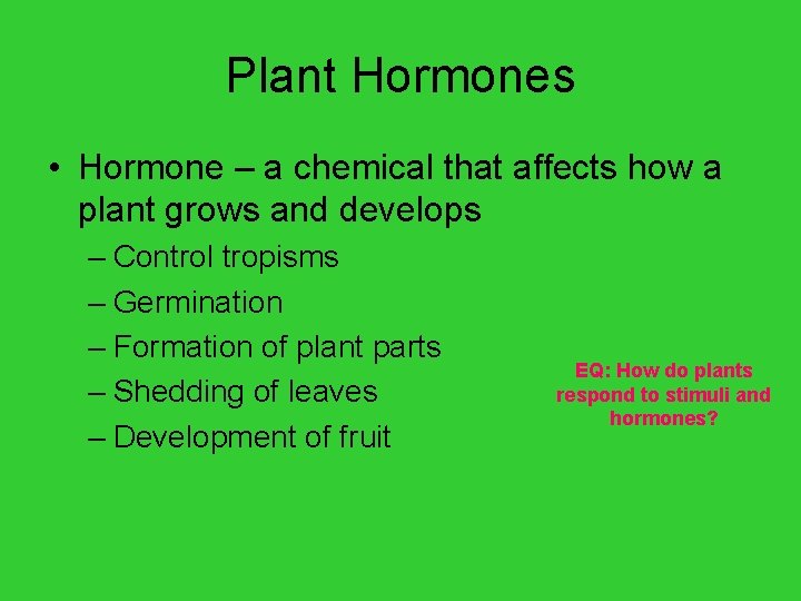 Plant Hormones • Hormone – a chemical that affects how a plant grows and