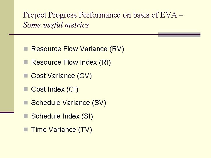 Project Progress Performance on basis of EVA – Some useful metrics n Resource Flow Project Progress Performance on basis of EVA – Some useful metrics n Resource Flow