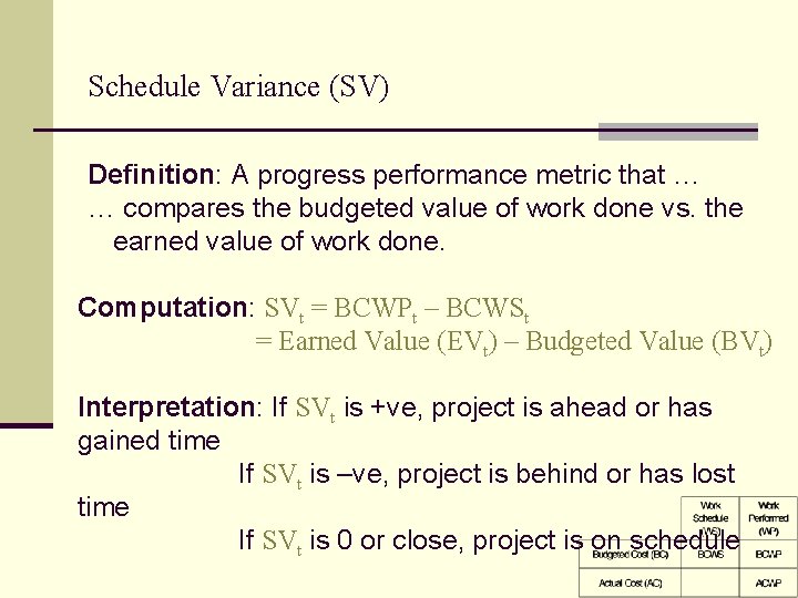Schedule Variance (SV) Definition: A progress performance metric that … … compares the budgeted Schedule Variance (SV) Definition: A progress performance metric that … … compares the budgeted