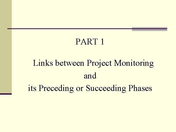 PART 1 Links between Project Monitoring and its Preceding or Succeeding Phases PART 1 Links between Project Monitoring and its Preceding or Succeeding Phases