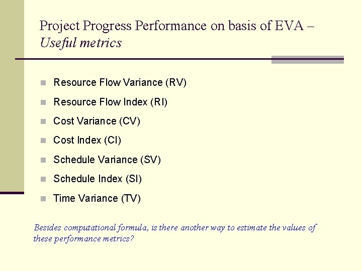 Project Progress Performance on basis of EVA – Useful metrics n Resource Flow Variance Project Progress Performance on basis of EVA – Useful metrics n Resource Flow Variance