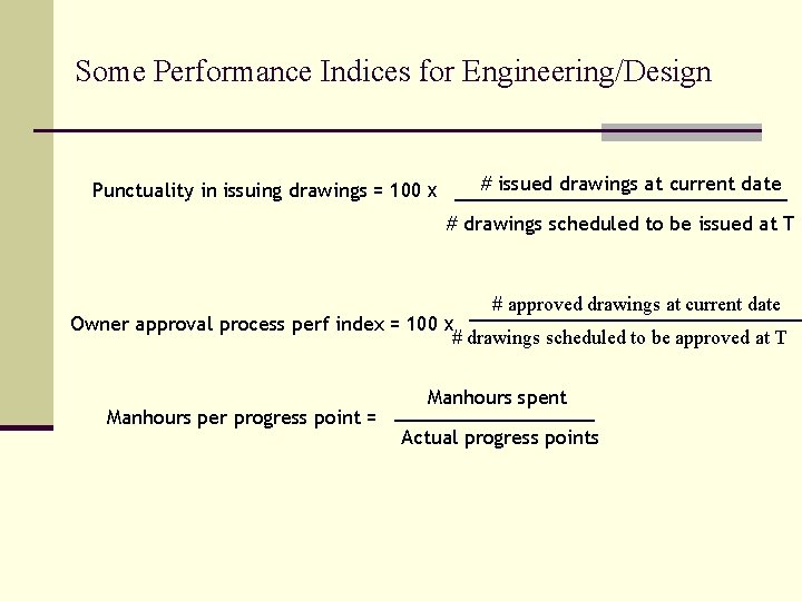Some Performance Indices for Engineering/Design Punctuality in issuing drawings = 100 x # issued Some Performance Indices for Engineering/Design Punctuality in issuing drawings = 100 x # issued