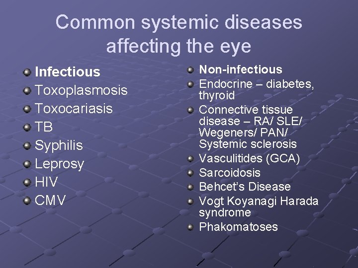 Common systemic diseases affecting the eye Infectious Toxoplasmosis Toxocariasis TB Syphilis Leprosy HIV CMV