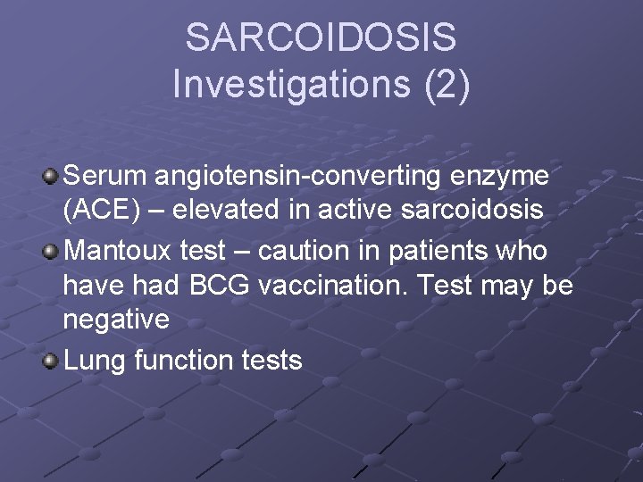 SARCOIDOSIS Investigations (2) Serum angiotensin-converting enzyme (ACE) – elevated in active sarcoidosis Mantoux test