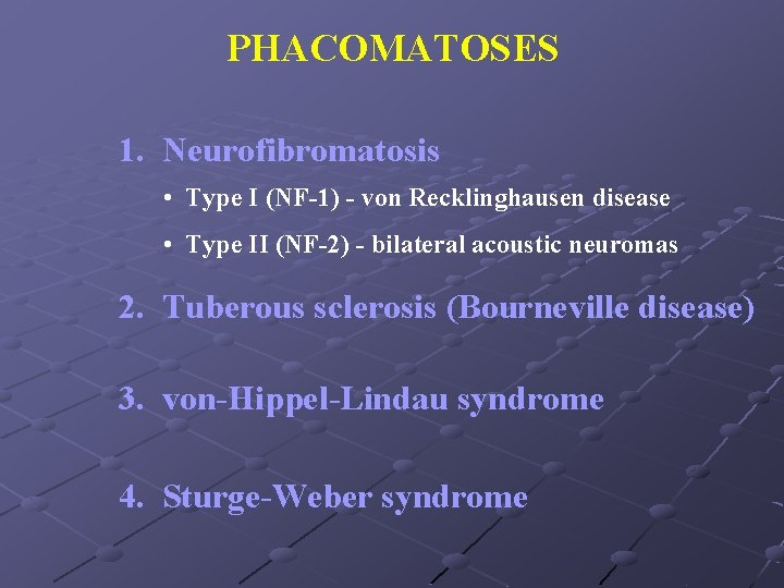PHACOMATOSES 1. Neurofibromatosis • Type I (NF-1) - von Recklinghausen disease • Type II