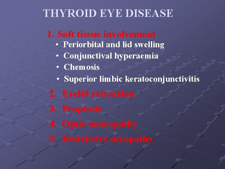 THYROID EYE DISEASE 1. Soft tissue involvement • • 2. 3. 4. 5. Periorbital