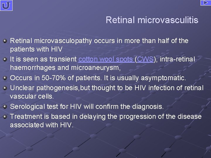 Retinal microvasculitis Retinal microvasculopathy occurs in more than half of the patients with HIV