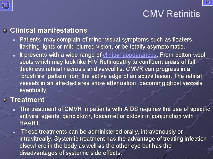CMV Retinitis Clinical manifestations n n Patients may complain of minor visual symptoms such