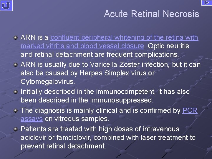 Acute Retinal Necrosis ARN is a confluent peripheral whitening of the retina with marked