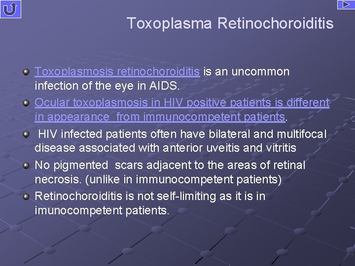 Toxoplasma Retinochoroiditis Toxoplasmosis retinochoroiditis is an uncommon infection of the eye in AIDS. Ocular