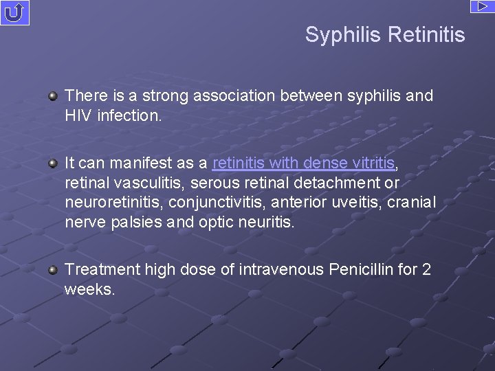 Syphilis Retinitis There is a strong association between syphilis and HIV infection. It can