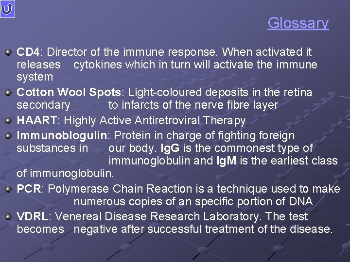 Glossary CD 4: Director of the immune response. When activated it releases cytokines which