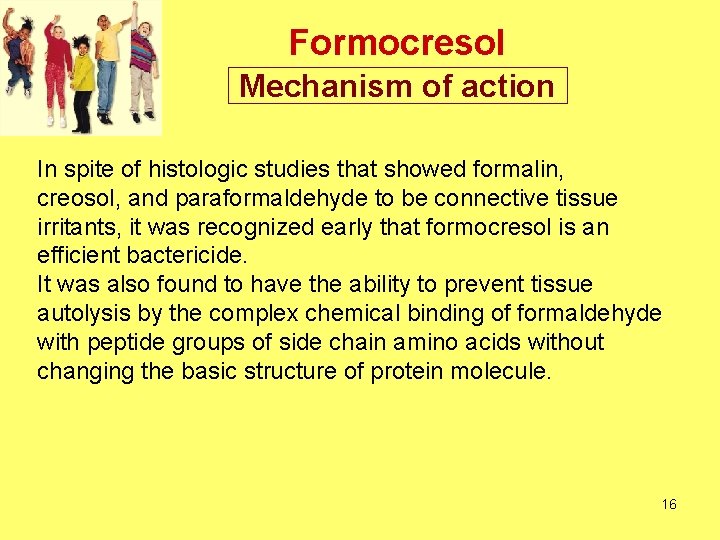 Formocresol Mechanism of action In spite of histologic studies that showed formalin, creosol, and Formocresol Mechanism of action In spite of histologic studies that showed formalin, creosol, and
