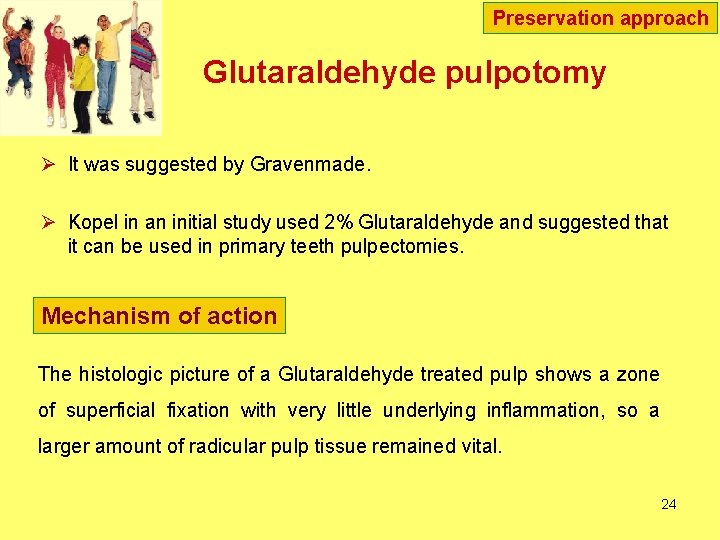 Preservation approach Glutaraldehyde pulpotomy Ø It was suggested by Gravenmade. Ø Kopel in an Preservation approach Glutaraldehyde pulpotomy Ø It was suggested by Gravenmade. Ø Kopel in an