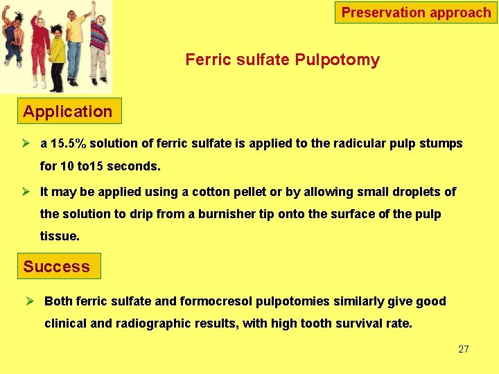 Preservation approach Ferric sulfate Pulpotomy Application Ø a 15. 5% solution of ferric sulfate Preservation approach Ferric sulfate Pulpotomy Application Ø a 15. 5% solution of ferric sulfate