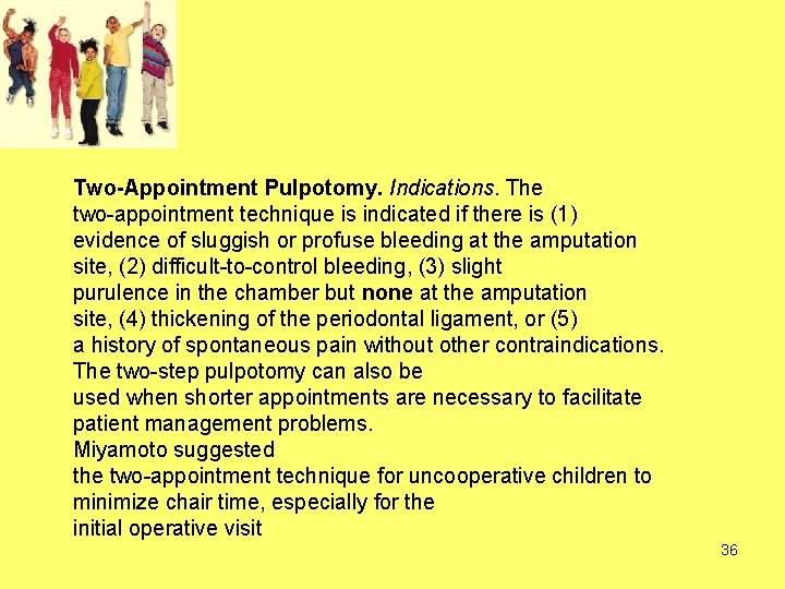 Two-Appointment Pulpotomy. Indications. The two-appointment technique is indicated if there is (1) evidence of Two-Appointment Pulpotomy. Indications. The two-appointment technique is indicated if there is (1) evidence of