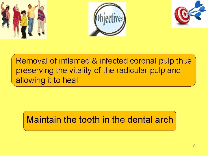 Removal of inflamed & infected coronal pulp thus preserving the vitality of the radicular Removal of inflamed & infected coronal pulp thus preserving the vitality of the radicular