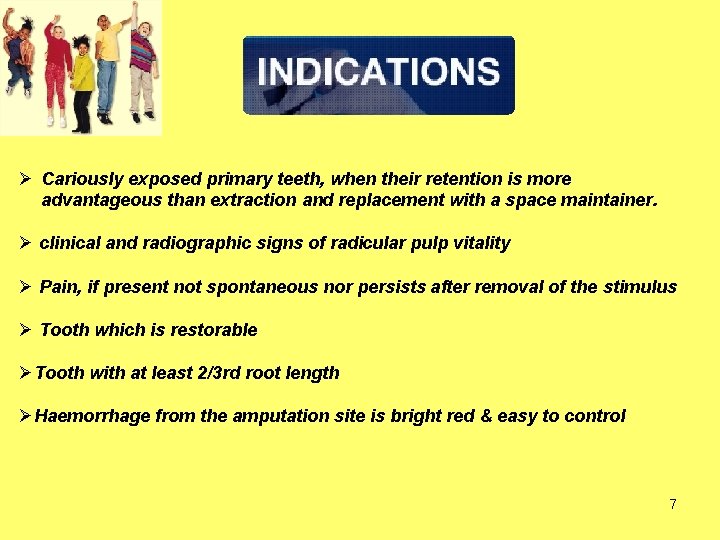 Ø Cariously exposed primary teeth, when their retention is more advantageous than extraction and Ø Cariously exposed primary teeth, when their retention is more advantageous than extraction and