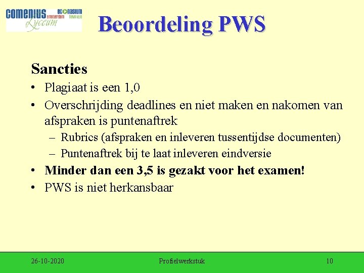 Beoordeling PWS Sancties • Plagiaat is een 1, 0 • Overschrijding deadlines en niet