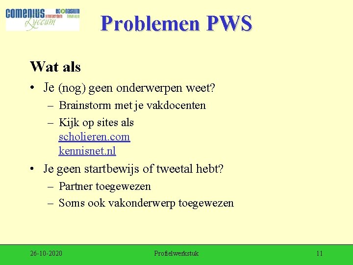 Problemen PWS Wat als • Je (nog) geen onderwerpen weet? – Brainstorm met je