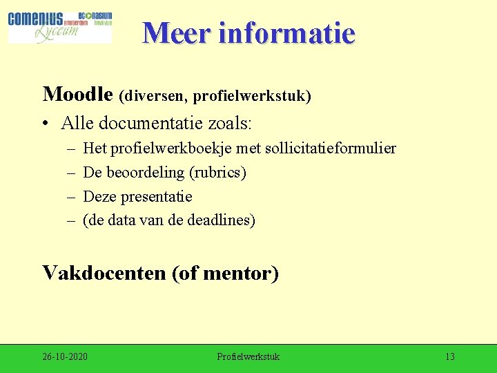 Meer informatie Moodle (diversen, profielwerkstuk) • Alle documentatie zoals: – – Het profielwerkboekje met