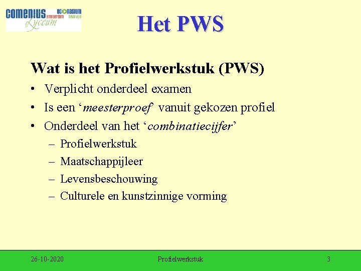 Het PWS Wat is het Profielwerkstuk (PWS) • Verplicht onderdeel examen • Is een