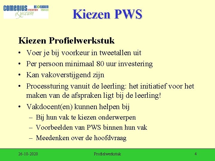 Kiezen PWS Kiezen Profielwerkstuk • • Voer je bij voorkeur in tweetallen uit Per