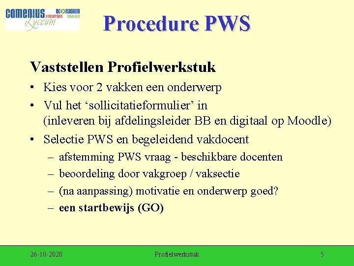 Procedure PWS Vaststellen Profielwerkstuk • Kies voor 2 vakken een onderwerp • Vul het