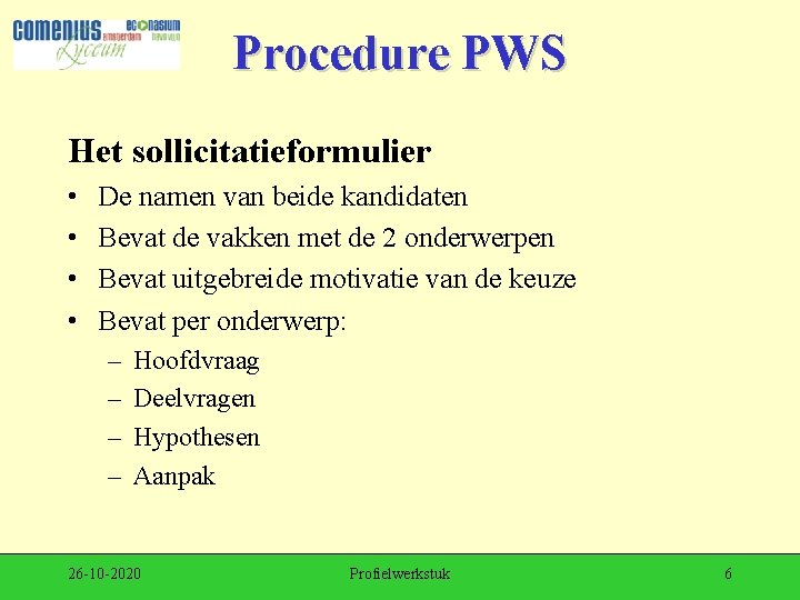 Procedure PWS Het sollicitatieformulier • • De namen van beide kandidaten Bevat de vakken