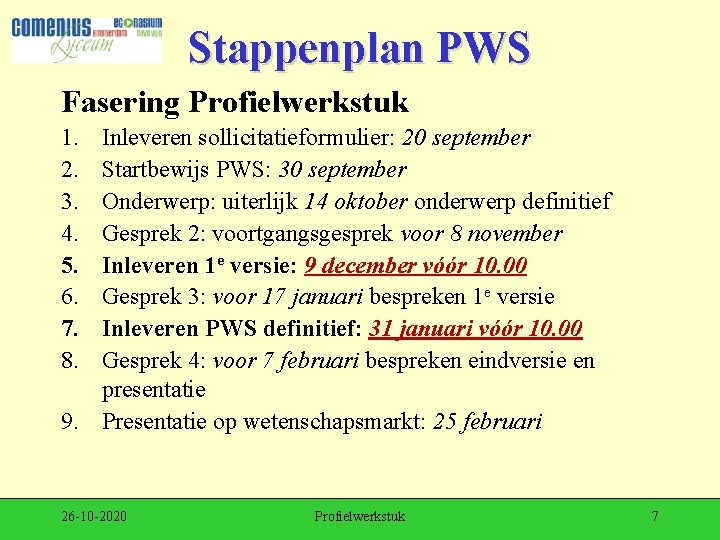 Stappenplan PWS Fasering Profielwerkstuk 1. 2. 3. 4. 5. 6. 7. 8. Inleveren sollicitatieformulier: