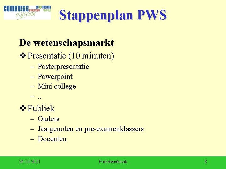 Stappenplan PWS De wetenschapsmarkt v Presentatie (10 minuten) – – Posterpresentatie Powerpoint Mini college.
