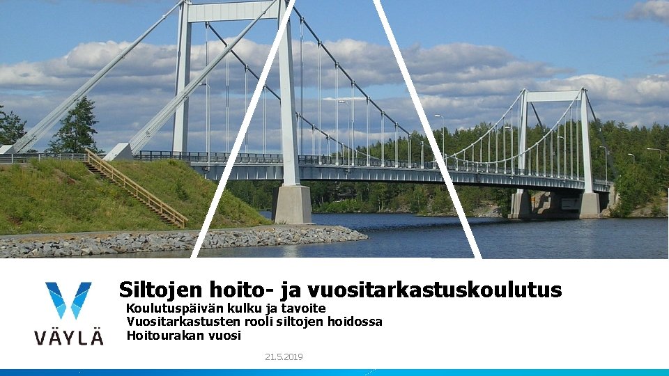 Siltojen hoito- ja vuositarkastuskoulutus Koulutuspäivän kulku ja tavoite Vuositarkastusten rooli siltojen hoidossa Hoitourakan vuosi Siltojen hoito- ja vuositarkastuskoulutus Koulutuspäivän kulku ja tavoite Vuositarkastusten rooli siltojen hoidossa Hoitourakan vuosi