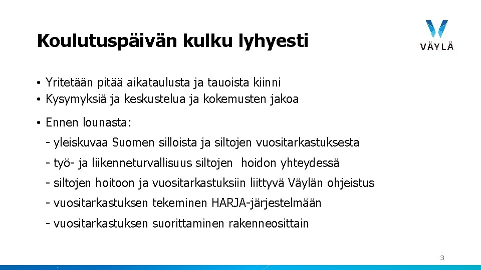 Koulutuspäivän kulku lyhyesti • Yritetään pitää aikataulusta ja tauoista kiinni • Kysymyksiä ja keskustelua