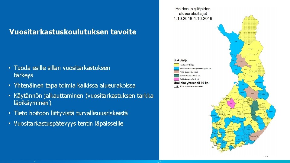 Vuositarkastuskoulutuksen tavoite • Tuoda esille sillan vuositarkastuksen tärkeys • Yhtenäinen tapa toimia kaikissa alueurakoissa