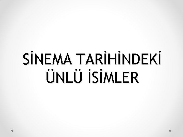 SİNEMA TARİHİNDEKİ ÜNLÜ İSİMLER 