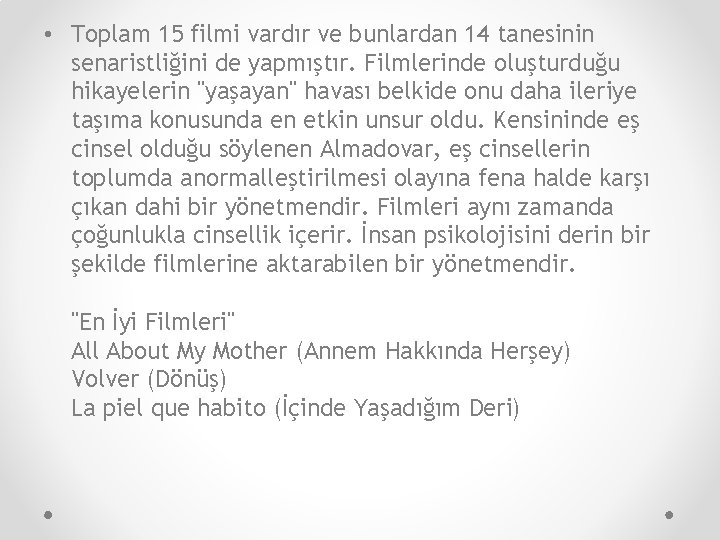  • Toplam 15 filmi vardır ve bunlardan 14 tanesinin senaristliğini de yapmıştır. Filmlerinde