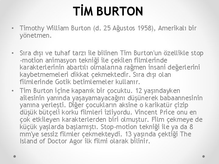 TİM BURTON • Timothy William Burton (d. 25 Ağustos 1958), Amerikalı bir yönetmen. •