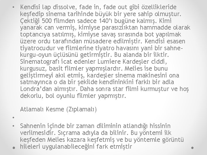  • Kendisi lap dissolve, fade in, fade out gibi özellikleride keşfedip sinema tarihinde