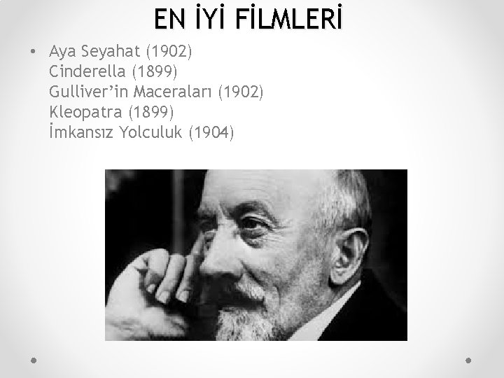 EN İYİ FİLMLERİ • Aya Seyahat (1902) Cinderella (1899) Gulliver’in Maceraları (1902) Kleopatra (1899)