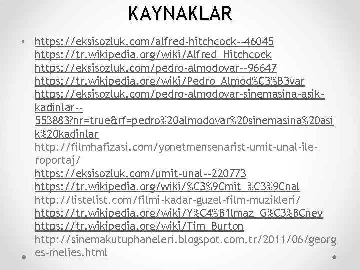 KAYNAKLAR • https: //eksisozluk. com/alfred-hitchcock--46045 https: //tr. wikipedia. org/wiki/Alfred_Hitchcock https: //eksisozluk. com/pedro-almodovar--96647 https: //tr.