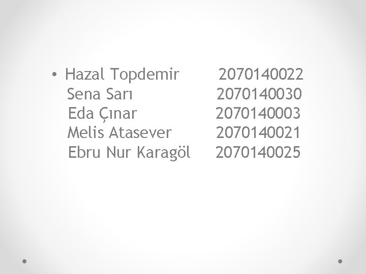  • Hazal Topdemir Sena Sarı Eda Çınar Melis Atasever Ebru Nur Karagöl 2070140022