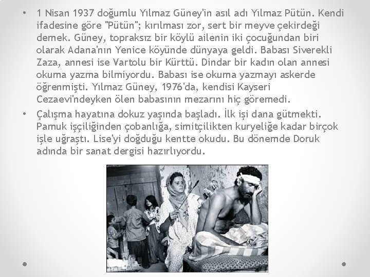  • 1 Nisan 1937 doğumlu Yılmaz Güney'in asıl adı Yılmaz Pütün. Kendi ifadesine