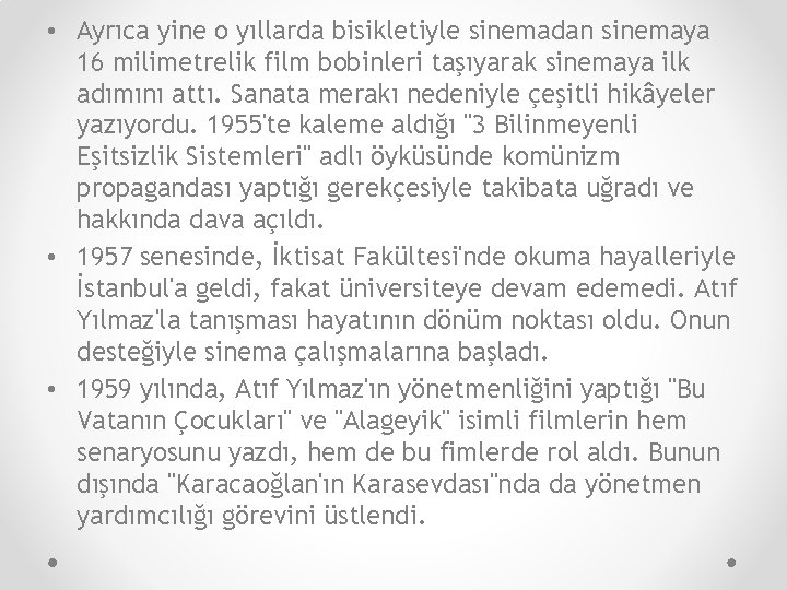  • Ayrıca yine o yıllarda bisikletiyle sinemadan sinemaya 16 milimetrelik film bobinleri taşıyarak